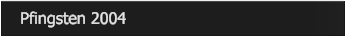Pfingsten 2004