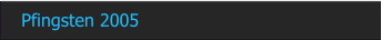 Pfingsten 2005